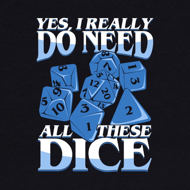 Yes I Really Do Need All These Dice by Dolde08